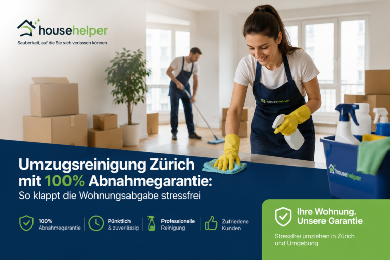 Umzugsreinigung Zürich mit 100% Abnahmegarantie: So klappt die Wohnungsabgabe stressfrei