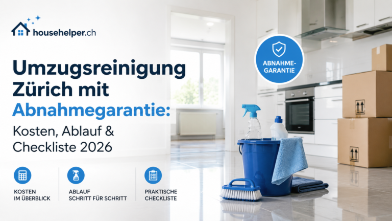 Umzugsreinigung Zürich mit Abnahmegarantie: Kosten, Ablauf & Checkliste 2026