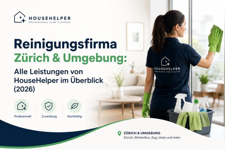 Reinigungsfirma Zürich & Umgebung: Alle Leistungen von HouseHelper im Überblick (2026)